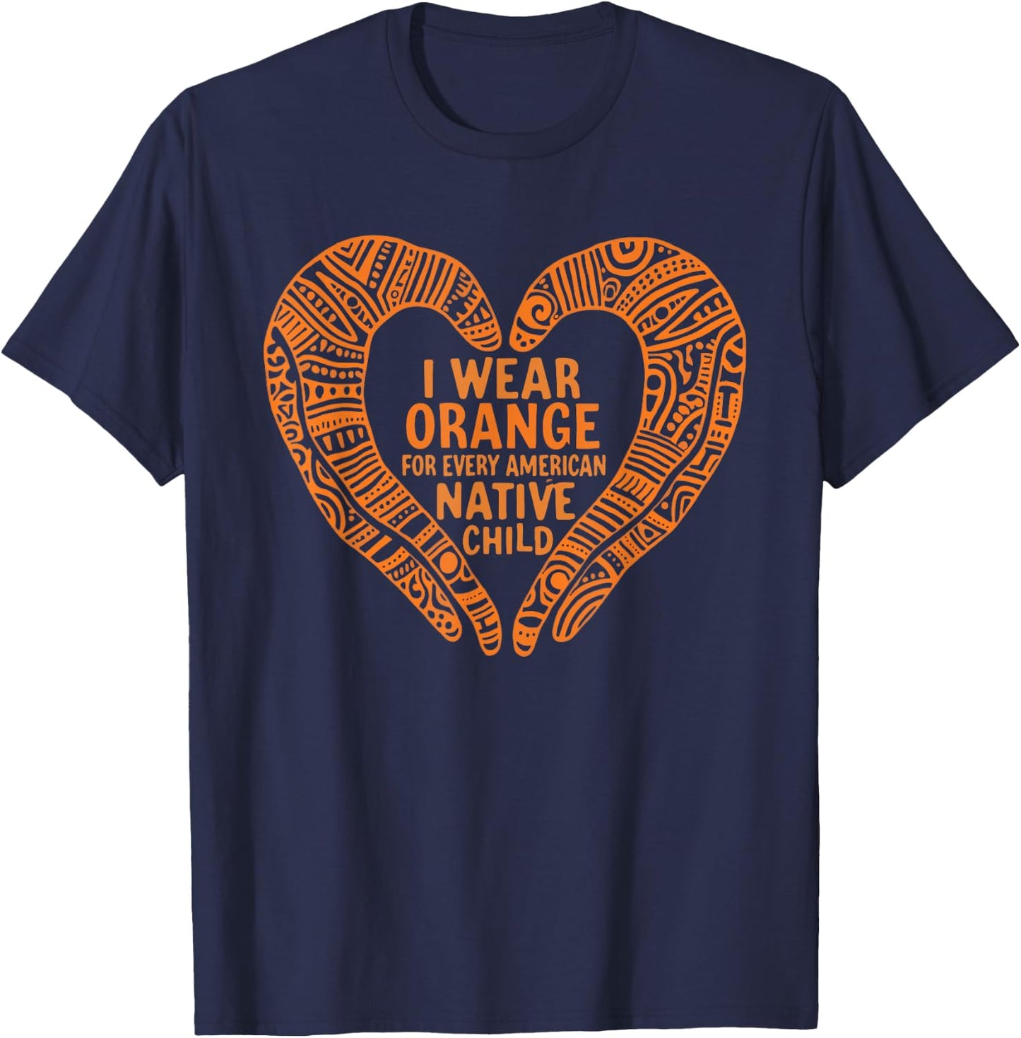 Orange Heart Design Native Child Awareness Message Advocacy T-Shirt - T-Shirt | Navy