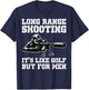 Long Range Shooting It's Like Golf But Veteran T-Shirt - T-Shirt | Navy