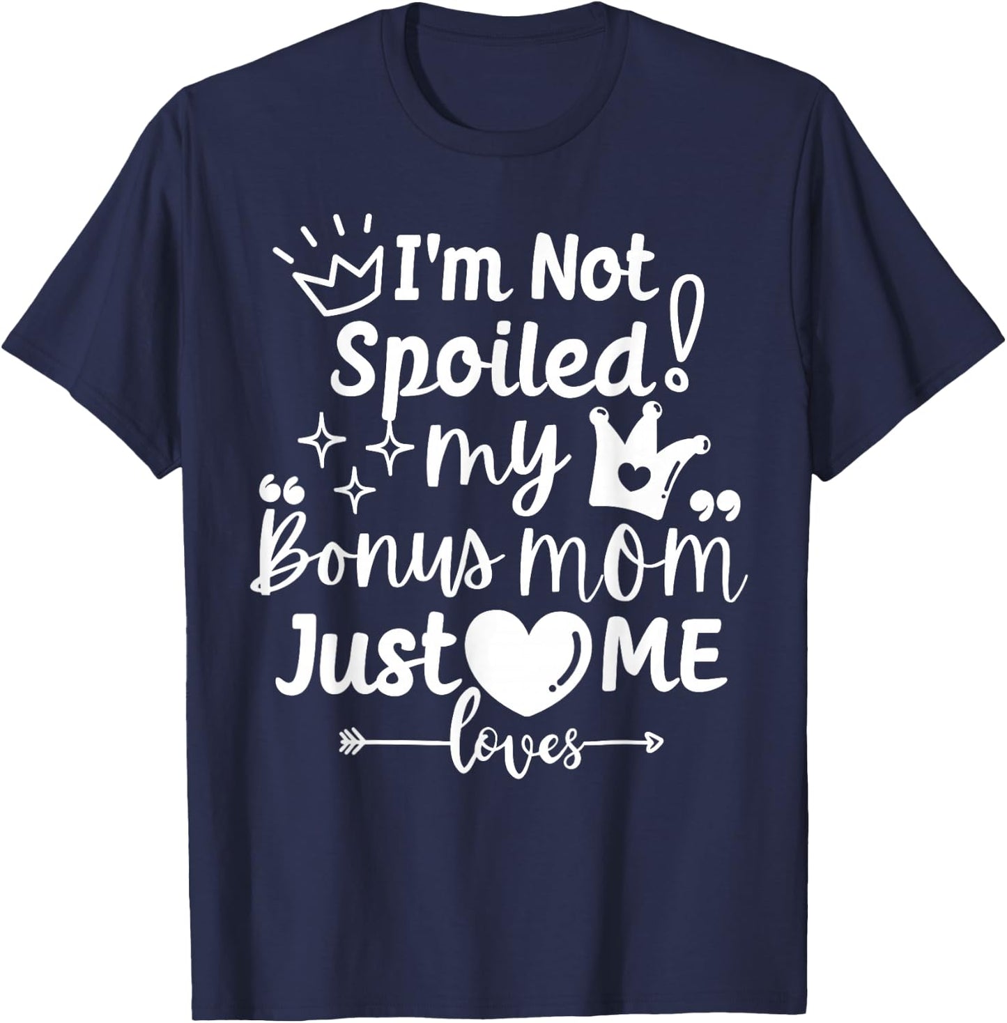 I'm Not Spoiled My Bonus Mom Just Loves Me Favorite Children T-Shirt - T-Shirt | Navy