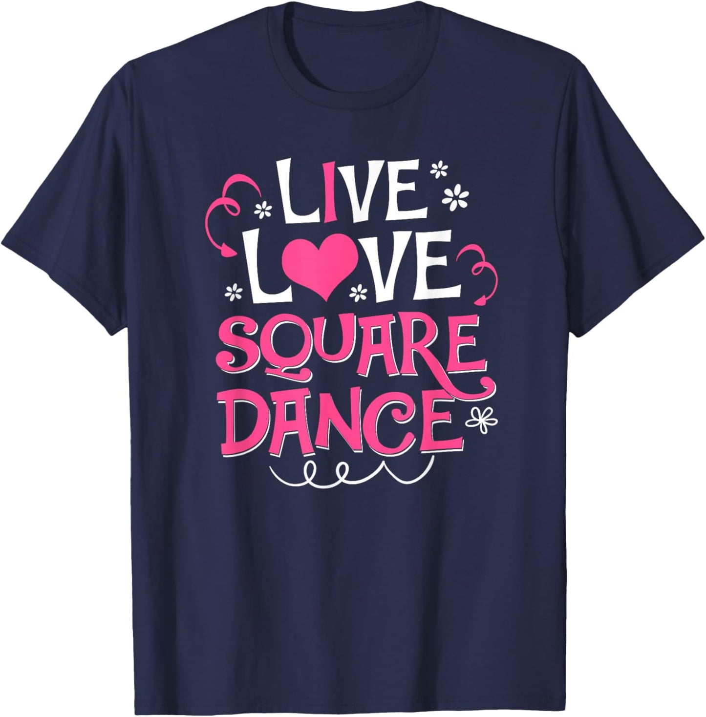 Live Love Square Dance Cute Square Dancing Gift Shirt T-Shirt - T-Shirt | Navy