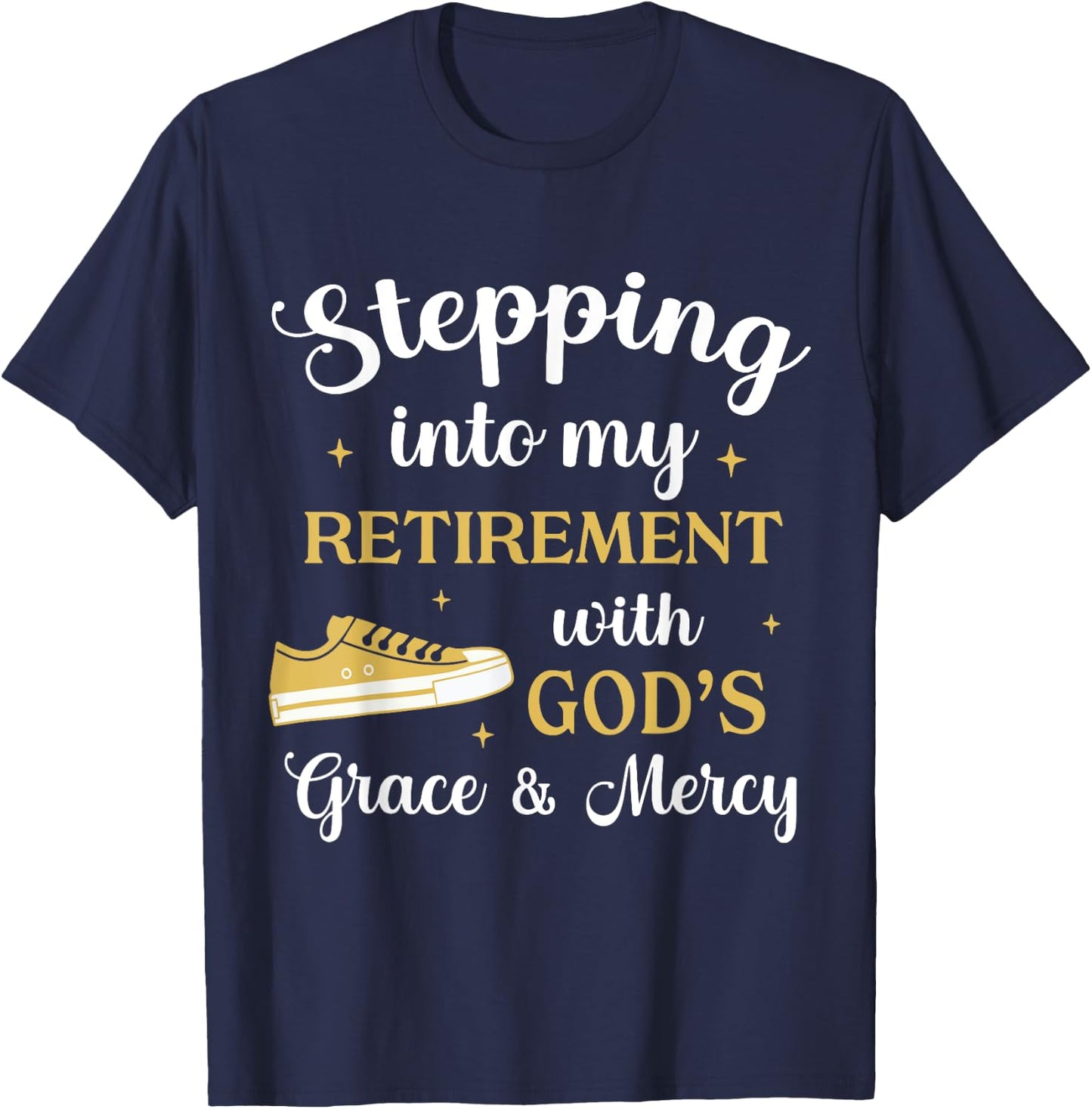 Stepping Into My Retirement With God's Grace And Mercy T-Shirt - T-Shirt | Navy
