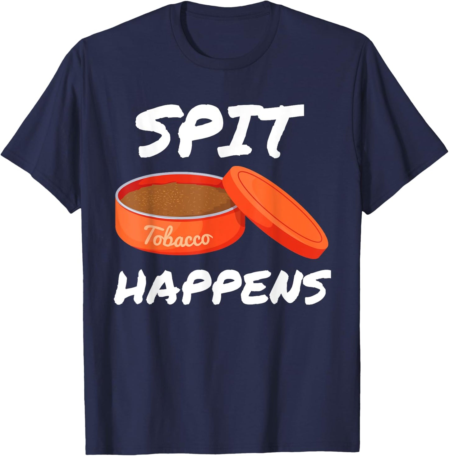 Spit Happens When You Dip Or Chew Tobacco Smokeless T-Shirt - T-Shirt | Navy