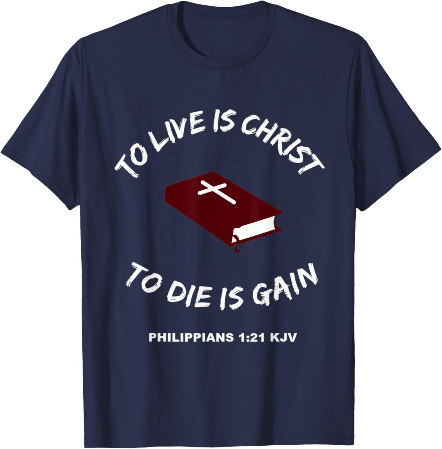 Christian Bible Scripture Verses Philippians 1:21 T-Shirt - T-Shirt | Navy