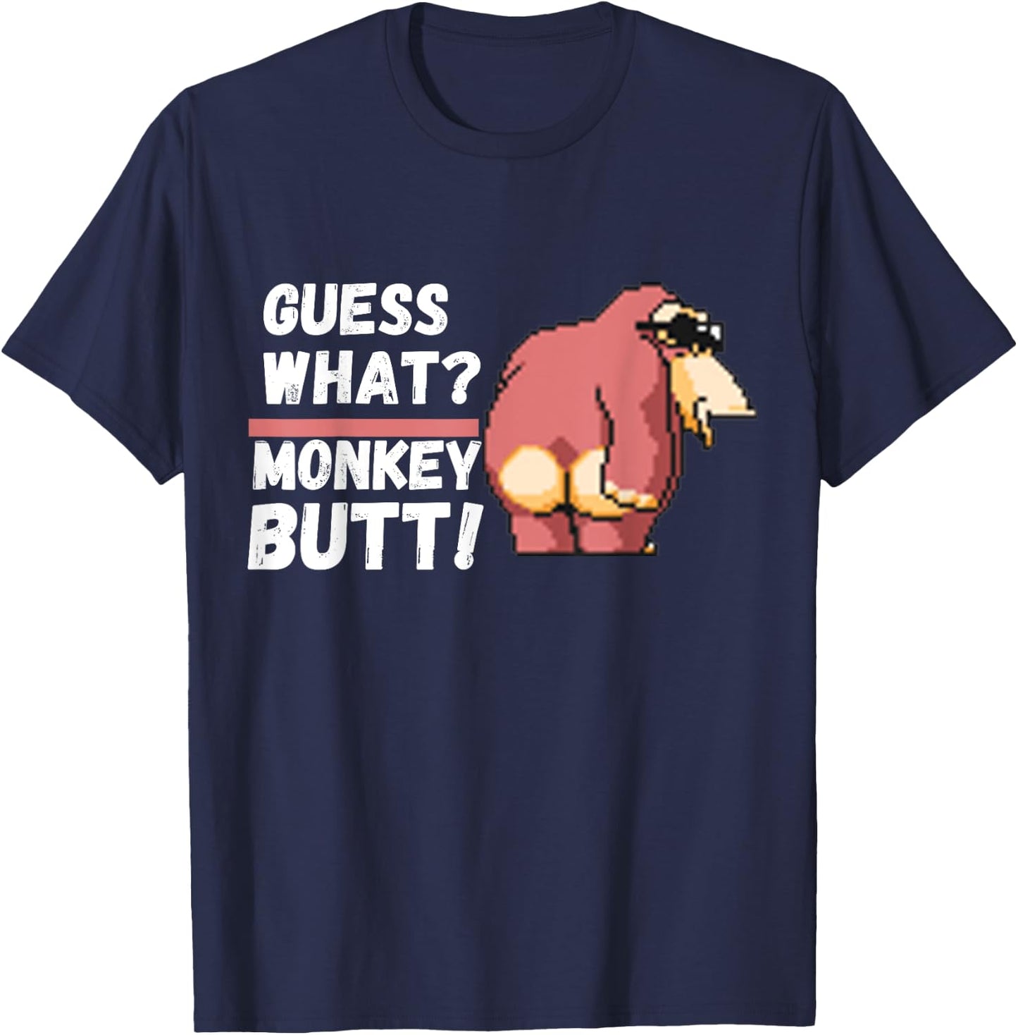 Funny Guess What ? Monkey Butt ! | Funny T-Shirt - T-Shirt | Navy