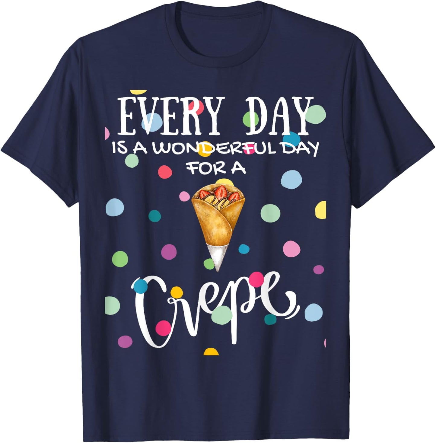 Funny Every Day Is A Wonderful Day For A Crepe Brunch T-Shirt - T-Shirt | Navy