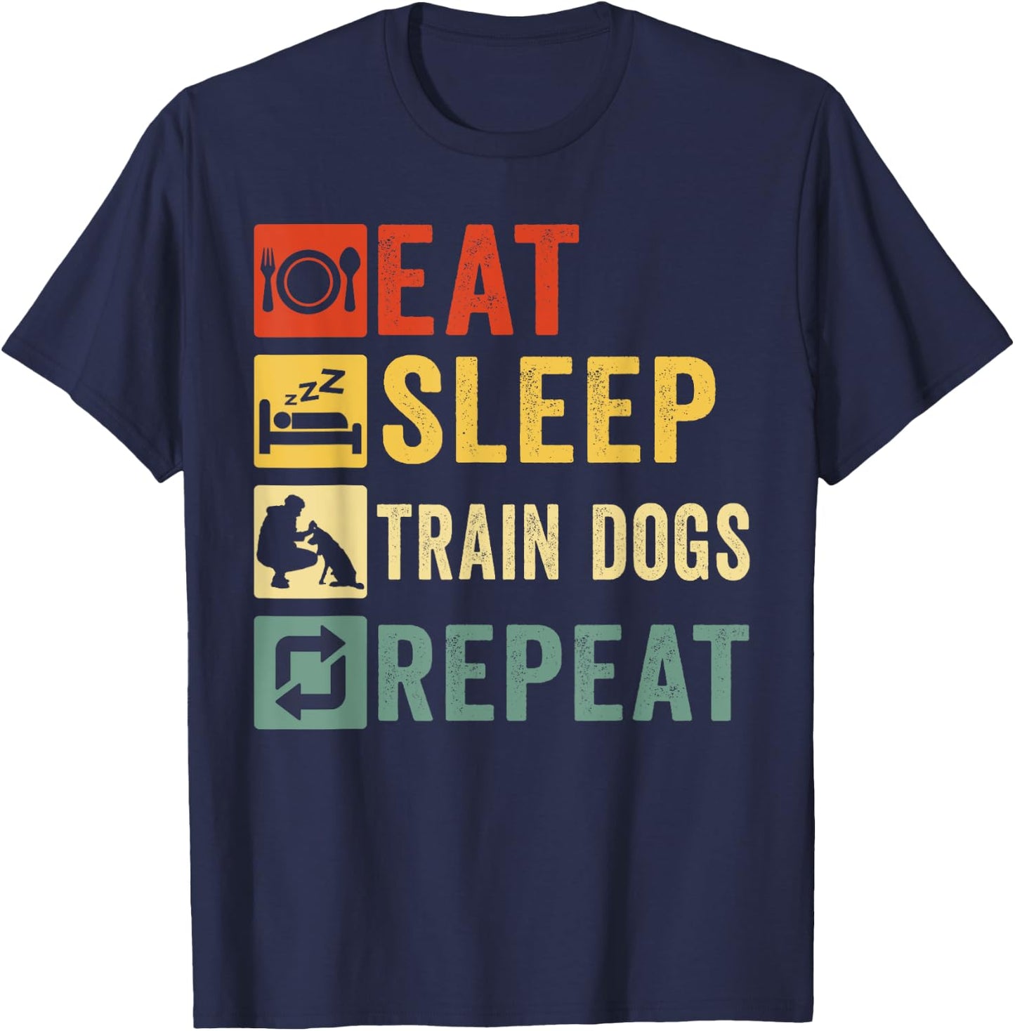 Eat Sleep Train Dogs Repeat Retro Funny Dog Trainer Training T-Shirt - T-Shirt | Navy