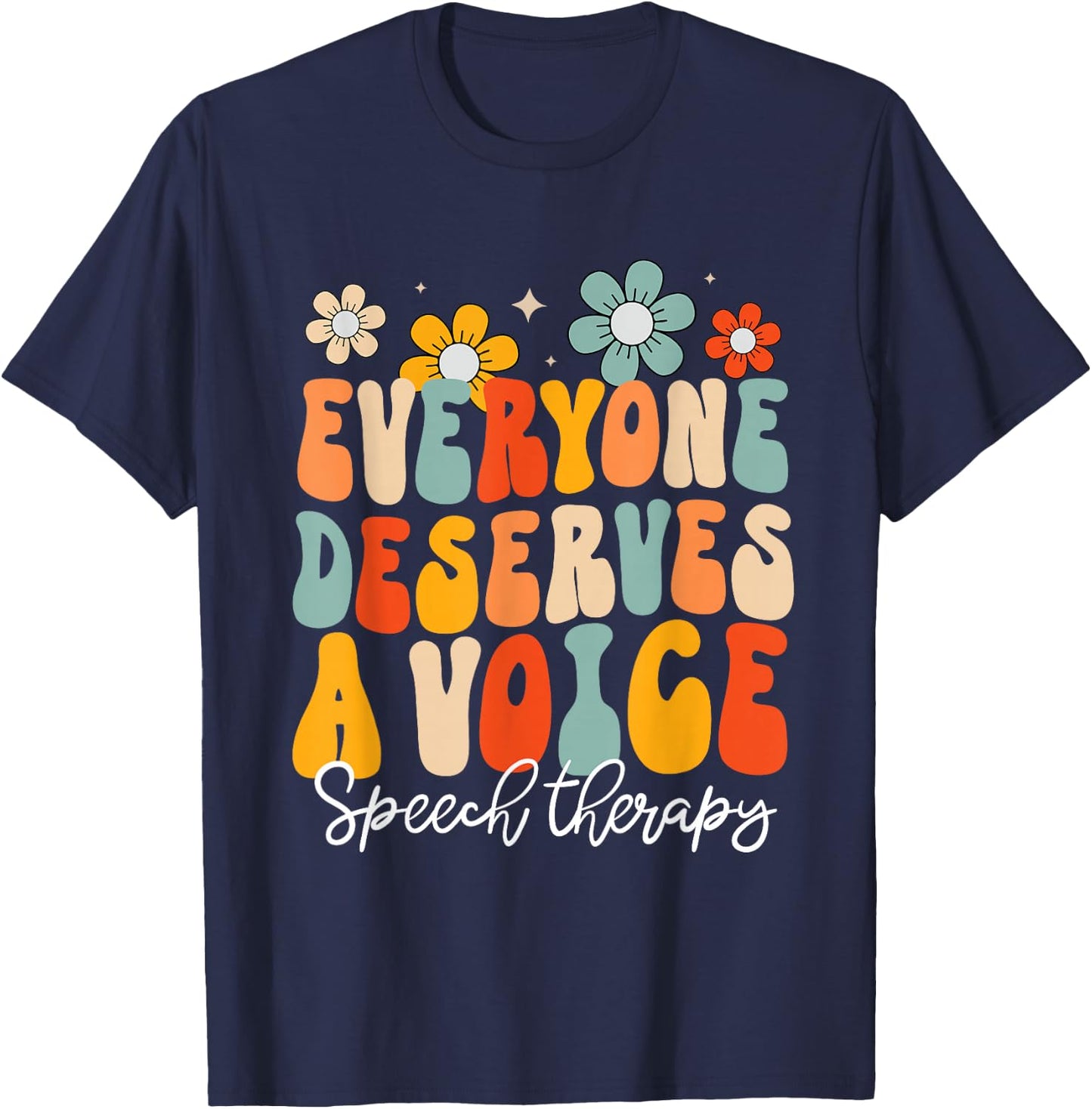 Everyone Deserves Voice Speech Therapy Language Pathologist T-Shirt - T-Shirt | Navy