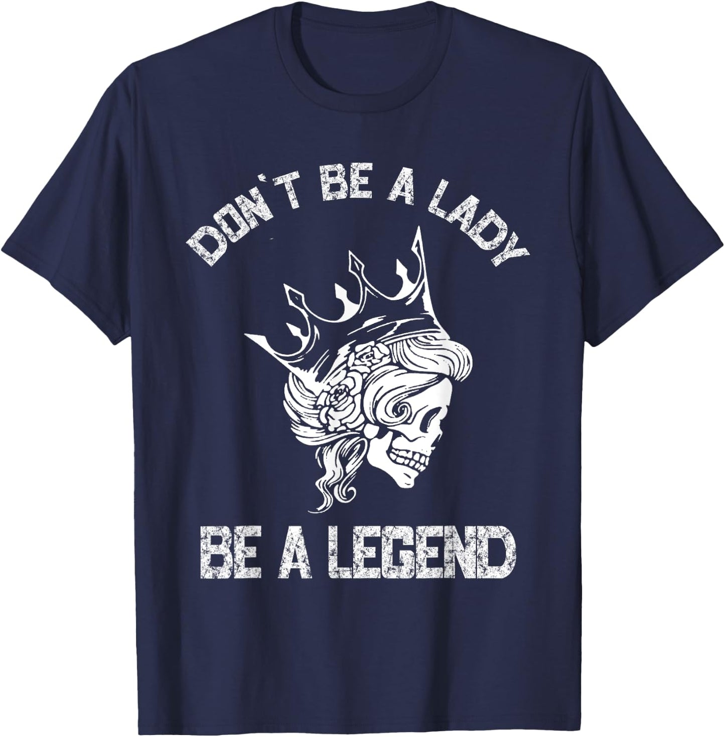 Don't Be A Lady Be A Legend Lady T-Shirt - T-Shirt | Navy