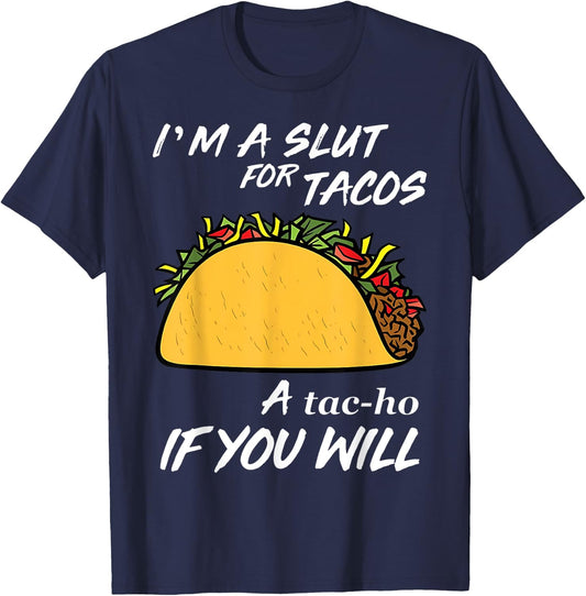 I'm A Slut For Tacos A Tac-Ho If You Will Funny Tacos Lover T-Shirt - T-Shirt | Navy