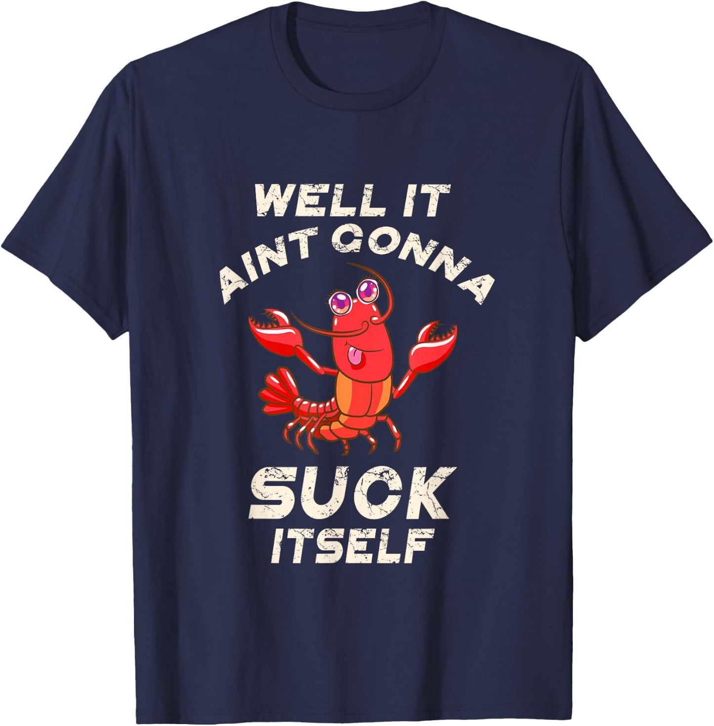 Crawfish Boil It Ain't Gonna Suck Itself Lobster Men Women T-Shirt - T-Shirt | Navy
