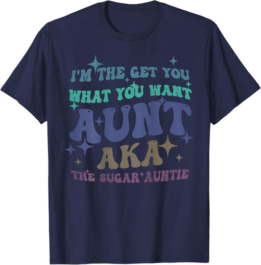 I'm The Get What You Want Aunt Aka The Sugar Auntie T-Shirt - T-Shirt | Navy