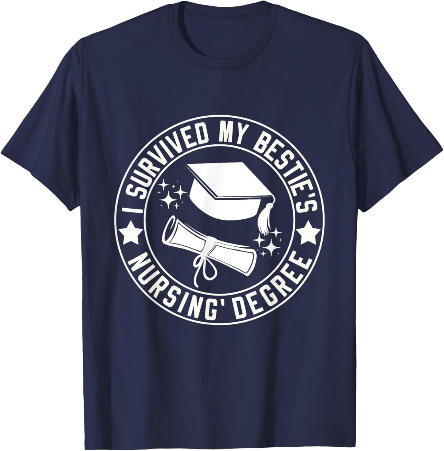 I Survived My Bestie's Nursing Degree School Graduation T-Shirt - T-Shirt | Navy