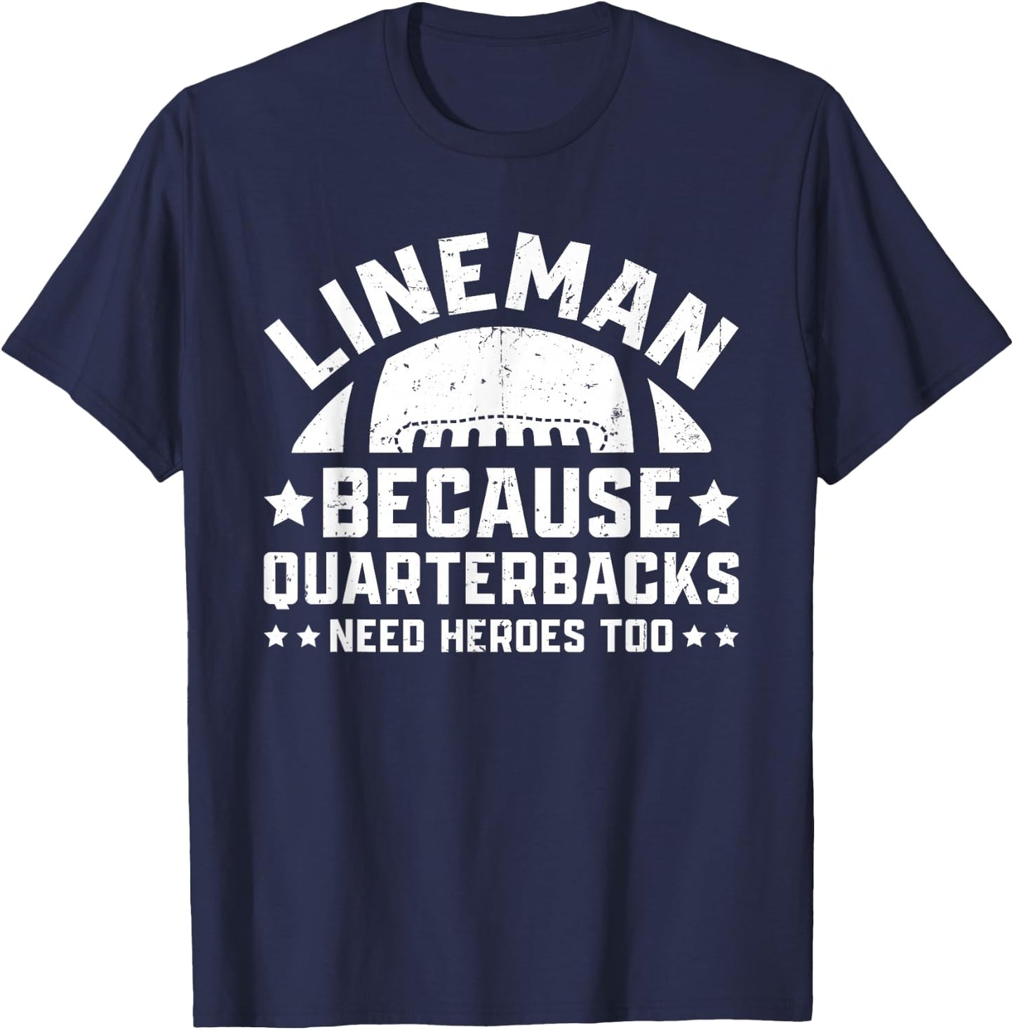 Lineman Because Quarterbacks Need Heroes | Football Line T-Shirt - T-Shirt | Navy