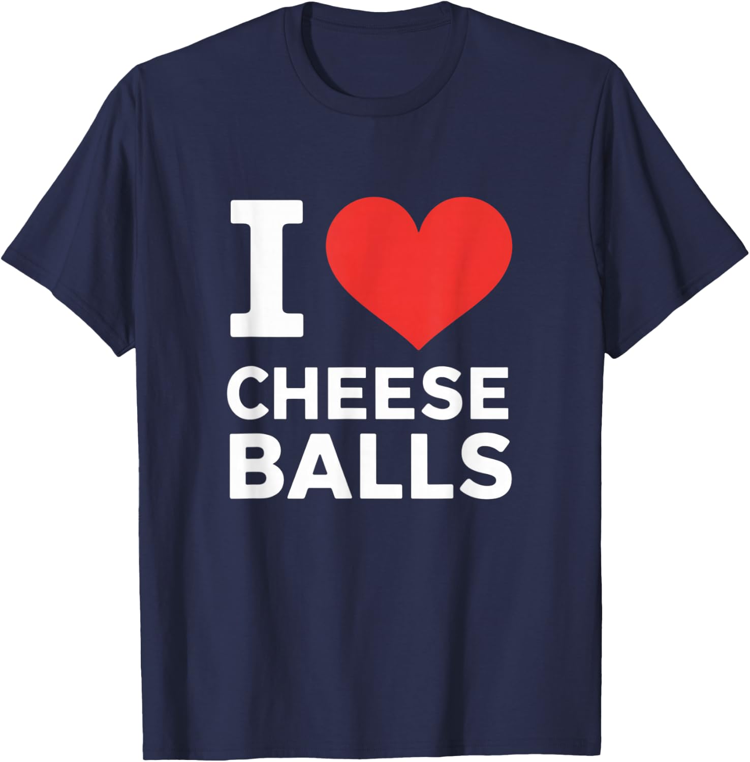 I Love Cheese Balls, Funny Foodie, Funny Cheeseball Lover T-Shirt - T-Shirt | Navy