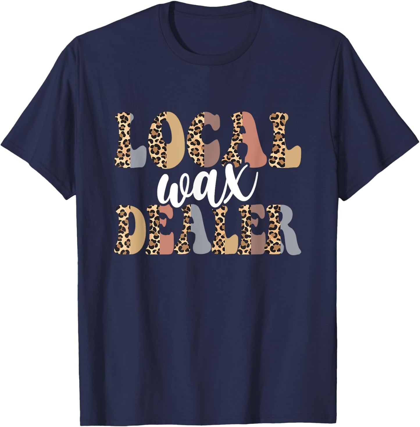 Local Wax Dealer Waxing Esthetician Waxer T-Shirt - T-Shirt | Navy