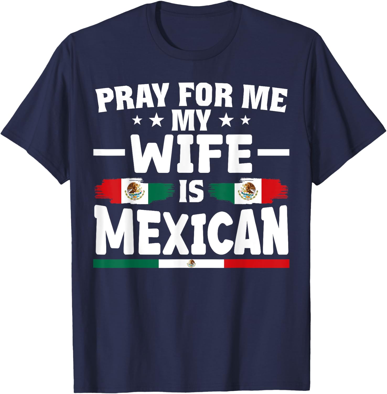 pray for me my wife is Mexican - funny husband T-Shirt - T-Shirt | Navy