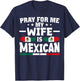 pray for me my wife is Mexican - funny husband T-Shirt - T-Shirt | Navy
