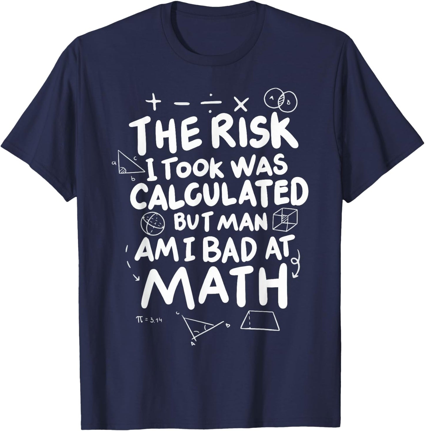 The Risk I Took Was Calculated But Man Am I Bad At Math T-Shirt - T-Shirt | Navy