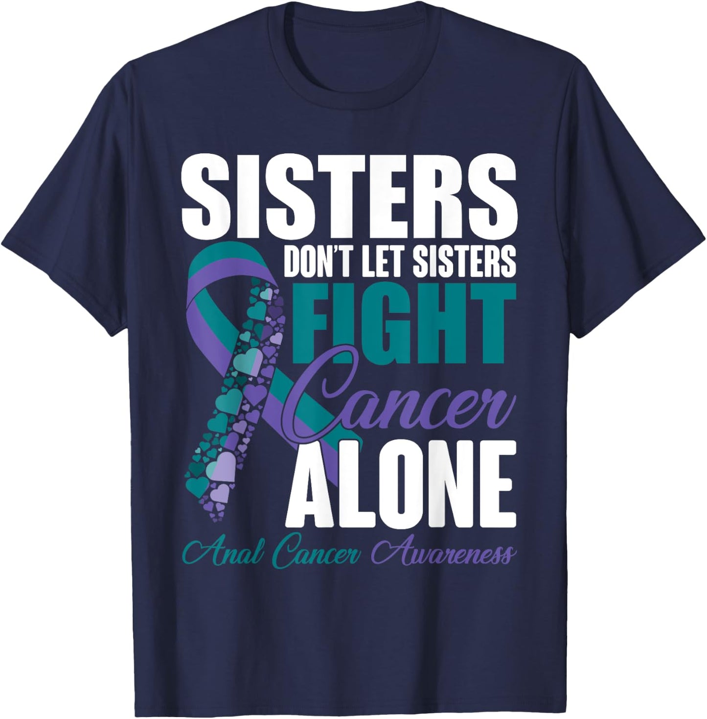 Don't Let Sisters Fight Cancer Alone Anal Cancer Awareness T-Shirt - T-Shirt | Navy