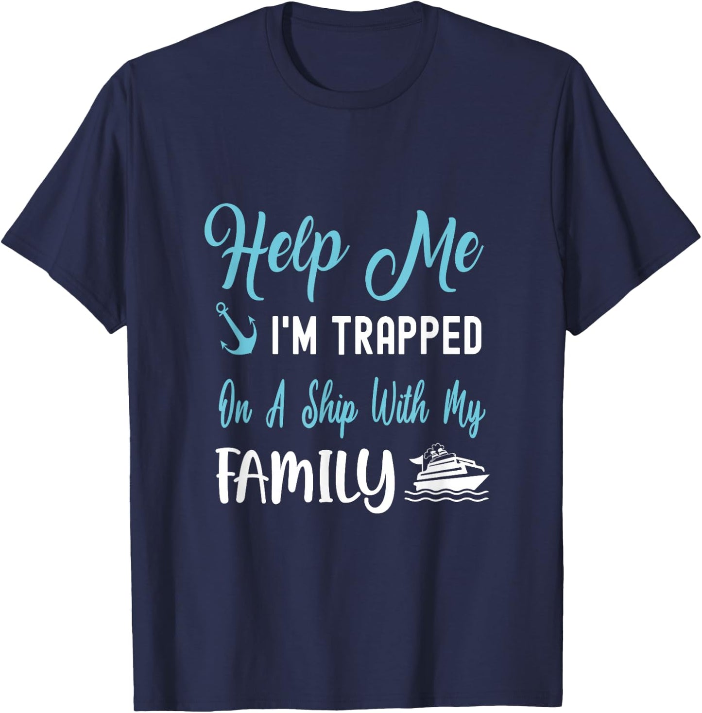 Help Me I'm Trapped On A Ship With My Family T-Shirt - T-Shirt | Navy