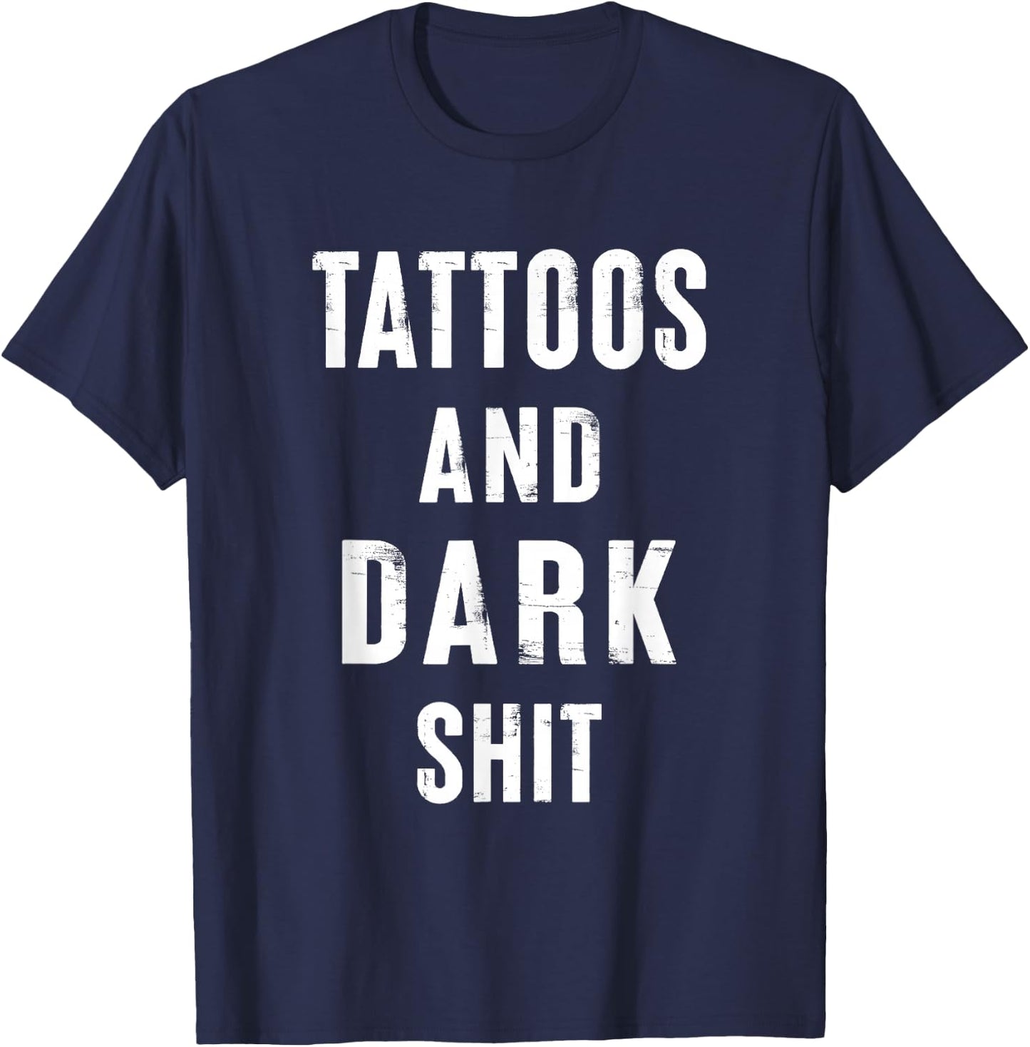 Tattoos And Dark Shit Funny Inked People Tattooer Tattooed T-Shirt - T-Shirt | Navy