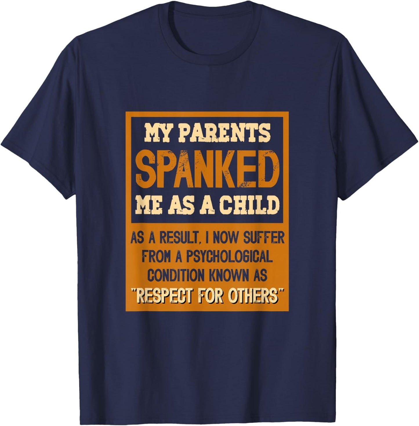 My parents spanked me as a child as a result I now suffer T-Shirt - T-Shirt | Navy