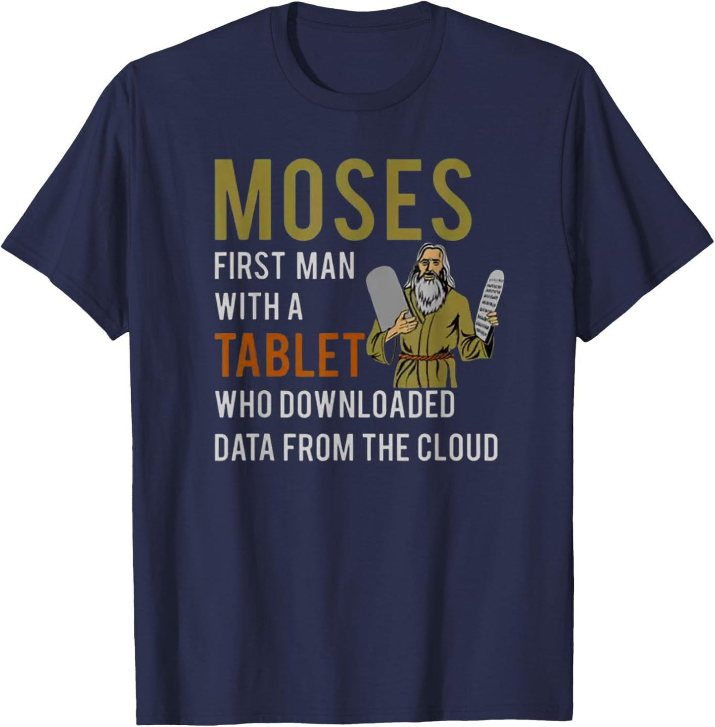Moses, First Man with a Tablet - Biblical Tech Humor T-Shirt - T-Shirt | Navy