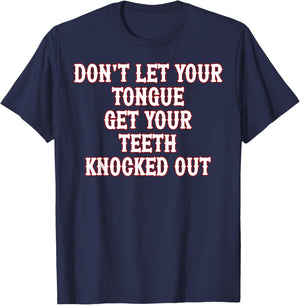 Don't Let Your Tongue Get Your Teeth Knocked Out T-Shirt - T-Shirt | Navy