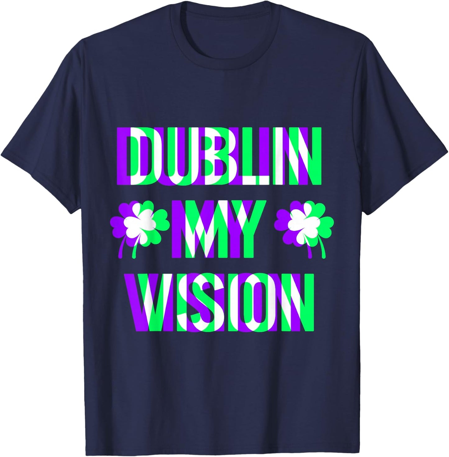 St Patricks Day Dublin My Vision Rave Irish Shamrock Gift T-Shirt - T-Shirt | Navy