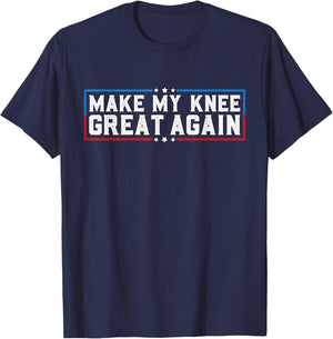 Make My Knee Great Again Funny Broken Knee Surgery Recovery T-Shirt - T-Shirt | Navy