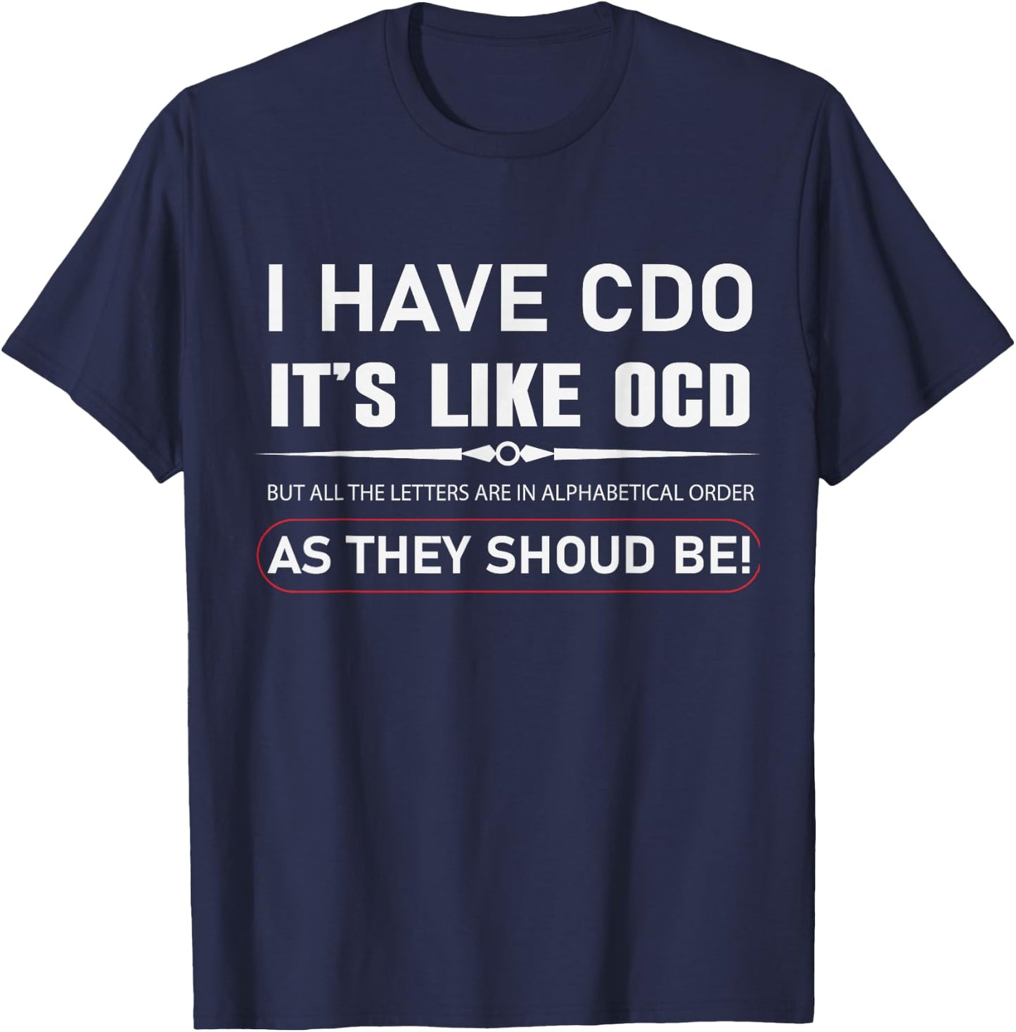 I Have CDO It's Like OCD But In Alphabetical Order Funny T-Shirt - T-Shirt | Navy