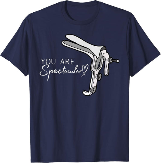 You Are Spectacular Nurse Speculum Funny OBGYN Obstetrician T-Shirt - T-Shirt | Navy