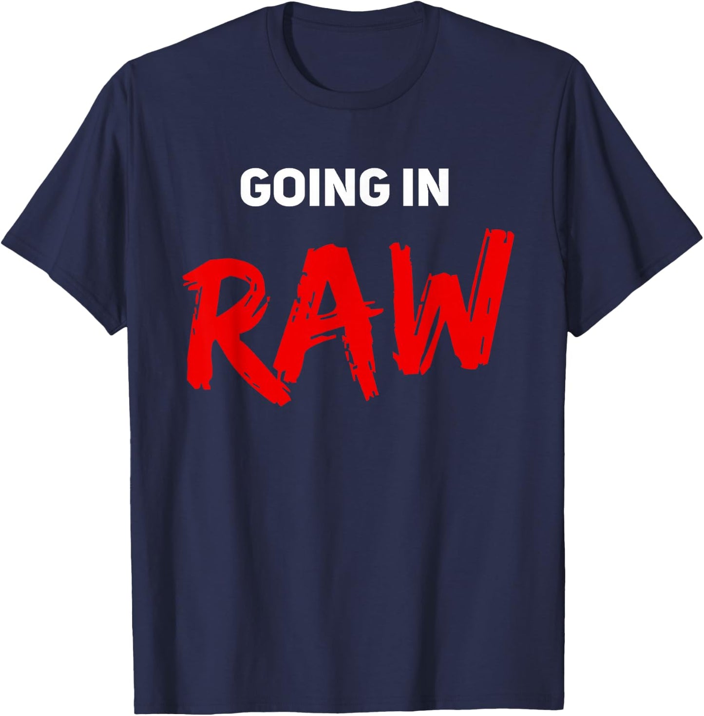 Pro Wrestling Fan Funny Vintage Wrestling Quote Going In Raw T-Shirt - T-Shirt | Navy