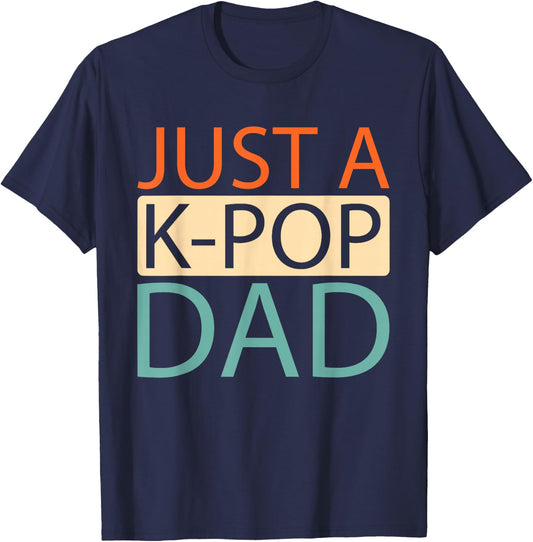 K Pop - Korean Music Just A Kpop Dad T-Shirt - T-Shirt | Navy