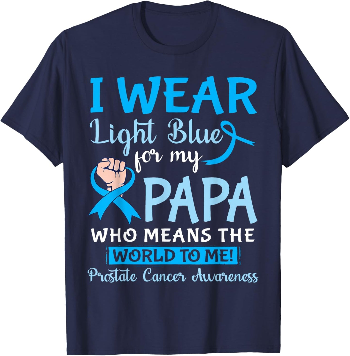 I Wear Light Blue For My Papa Means The World To Me Prostate T-Shirt - T-Shirt | Navy