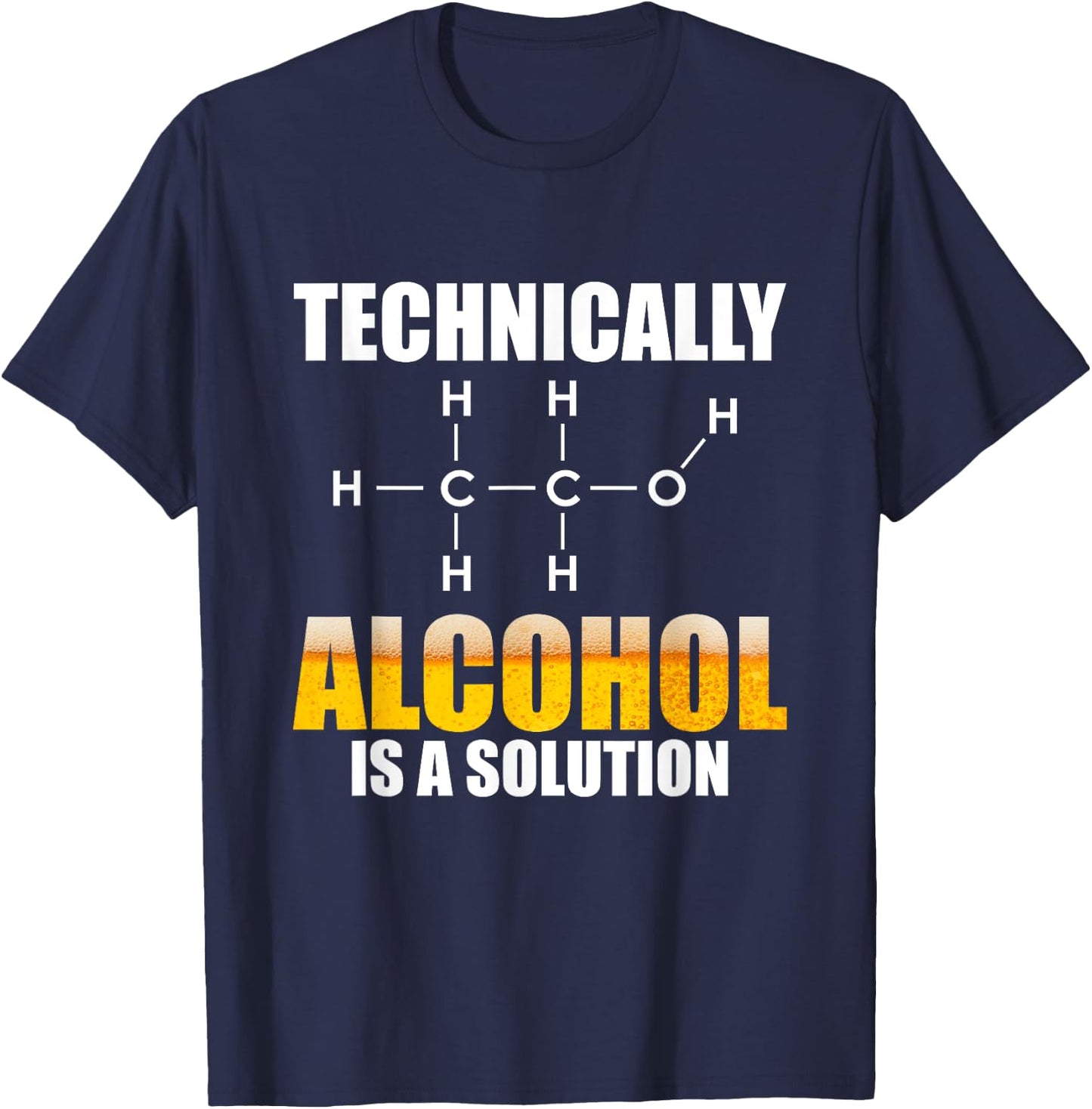 Technically Alcohol Is A Solution Chemical Formula Drinking T-Shirt - T-Shirt | Navy