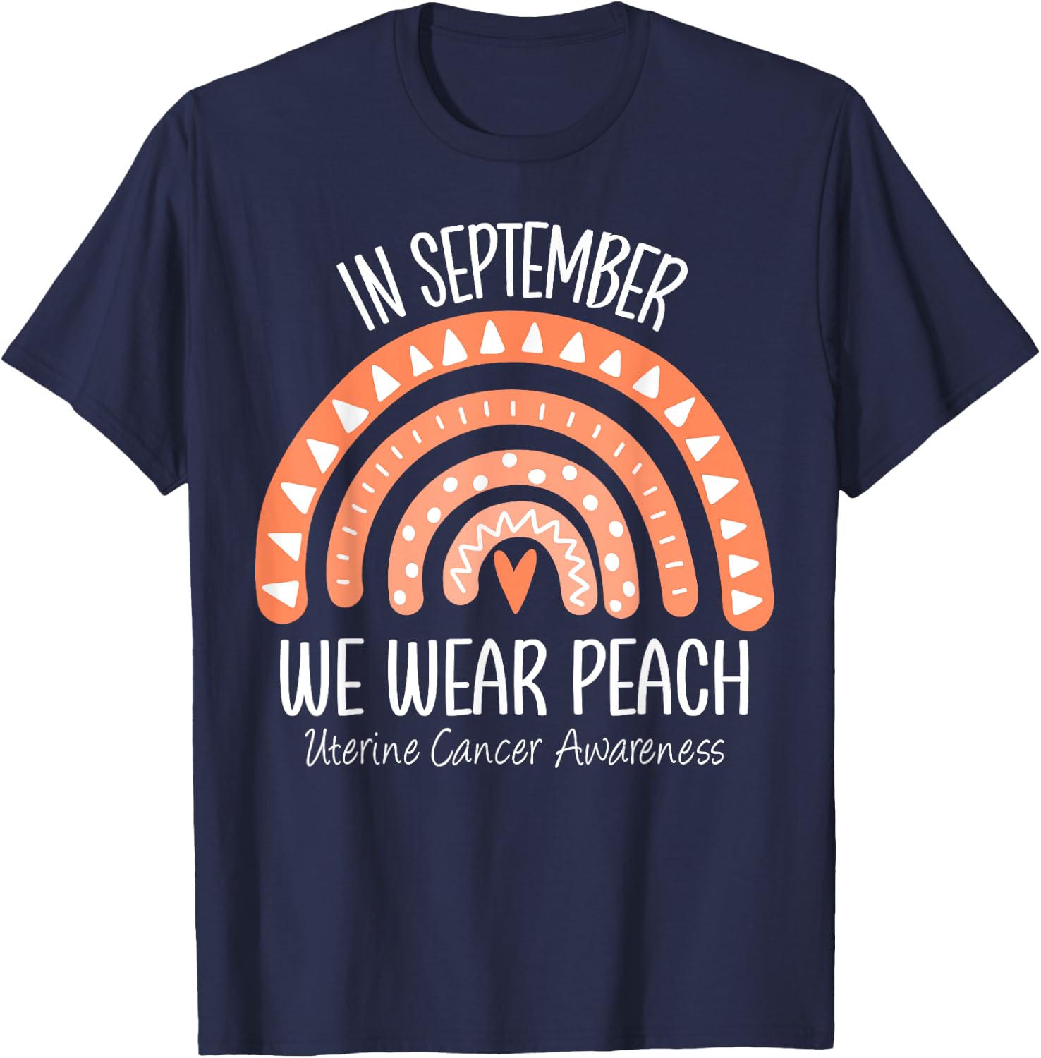 Rainbow In September We Wear Peach Uterine Cancer Awareness T-Shirt - T-Shirt | Navy