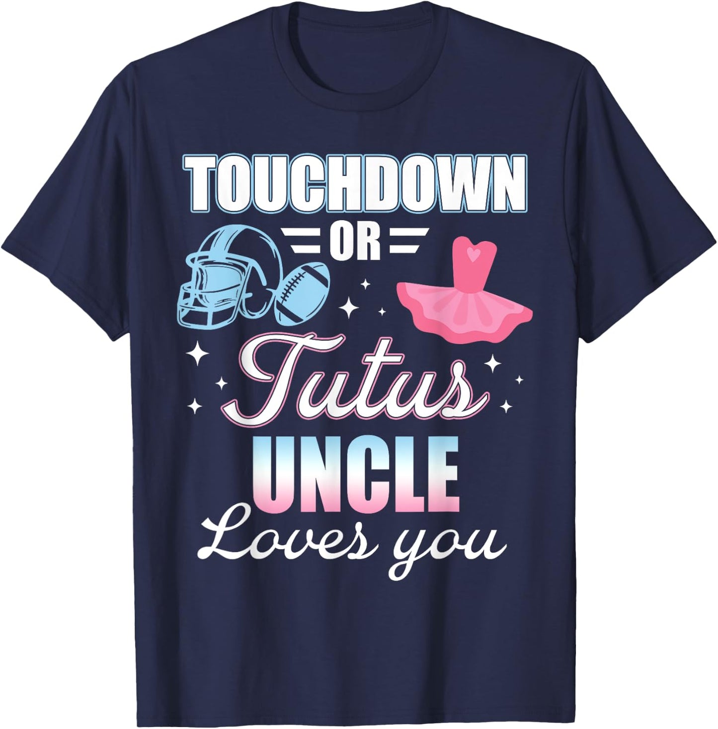 Gender Reveal UNCLE Lover You Touchdowns Or Tutus T-Shirt - T-Shirt | Navy