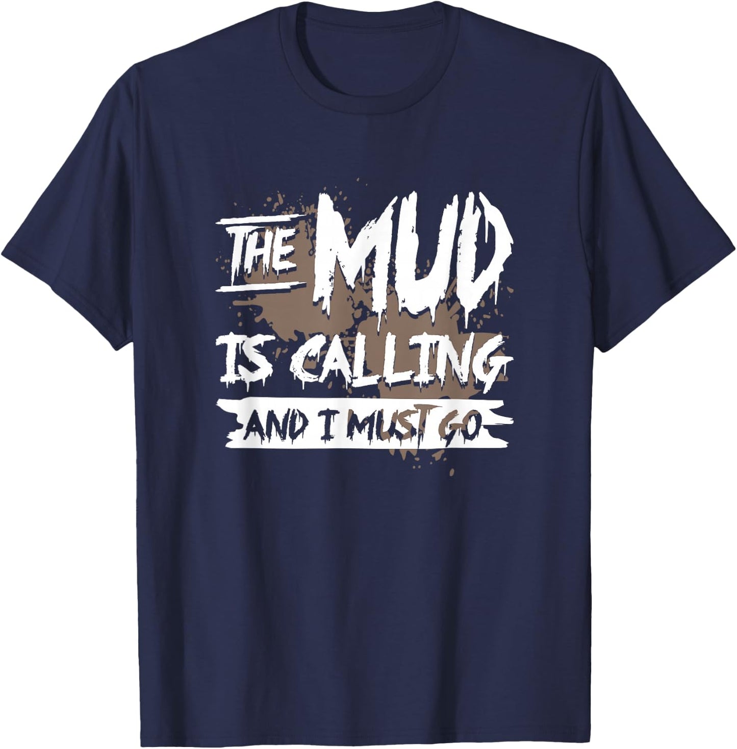 Mud is Calling & I Must go - mud Run & mud Riding - Mudding T-Shirt - T-Shirt | Navy