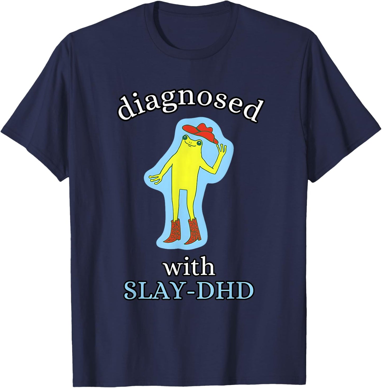 Diagnosed Slay-DHD Funny ADHD Frog Meme Silly Pun T-Shirt - T-Shirt | Navy