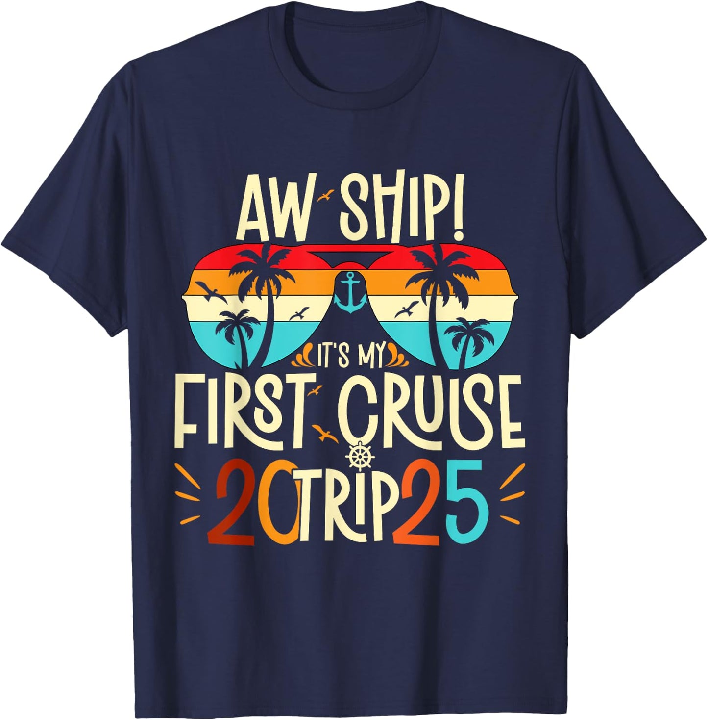 Aw Ship It's My First Cruise Trip 2025 First Cruise 2025 T-Shirt - T-Shirt | Navy