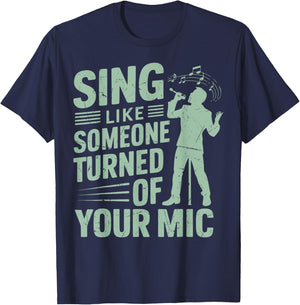 Sing Like Someone Turned Off Your Mic Vocalist T-Shirt - T-Shirt | Navy