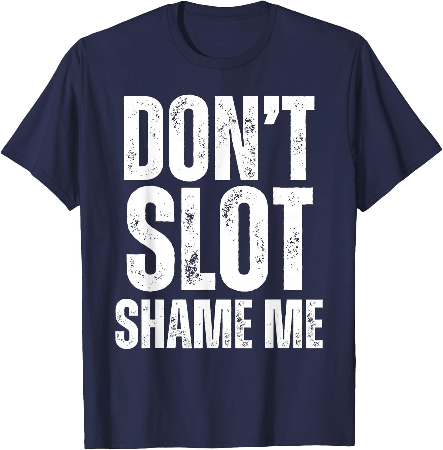 Don't Slot Shame Me Funny Humorous Slot Machine Gambling T-Shirt - T-Shirt | Navy