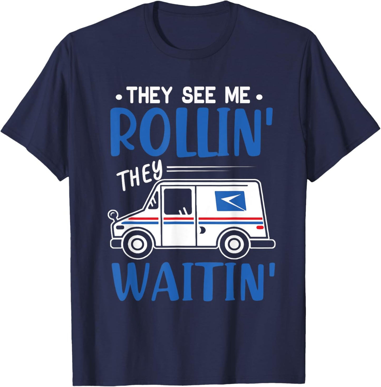 Mail Worker Postman Mailman They See Me Rollin' They Waitin' T-Shirt - T-Shirt | Navy