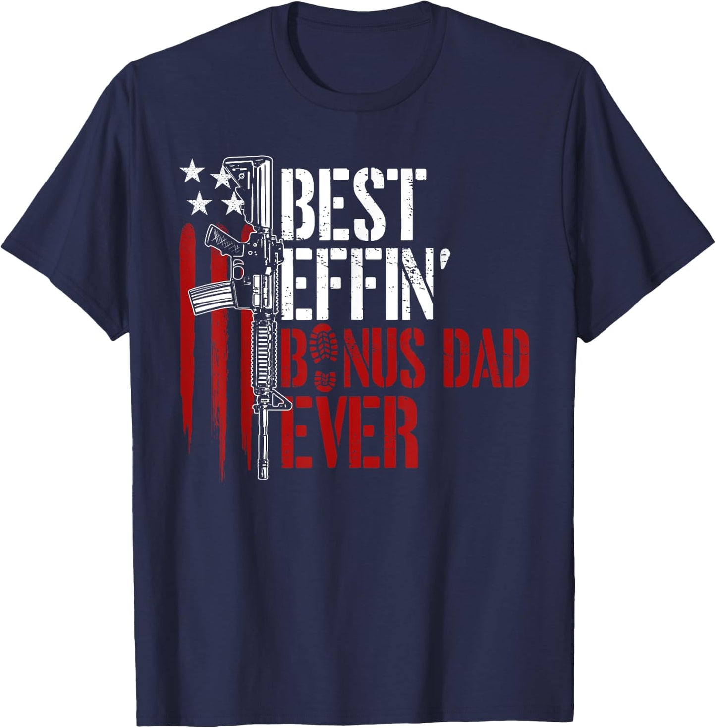 Best Effin’ Bonus Dad Ever Daddy Gun Rights American Flag T-Shirt - T-Shirt | Navy