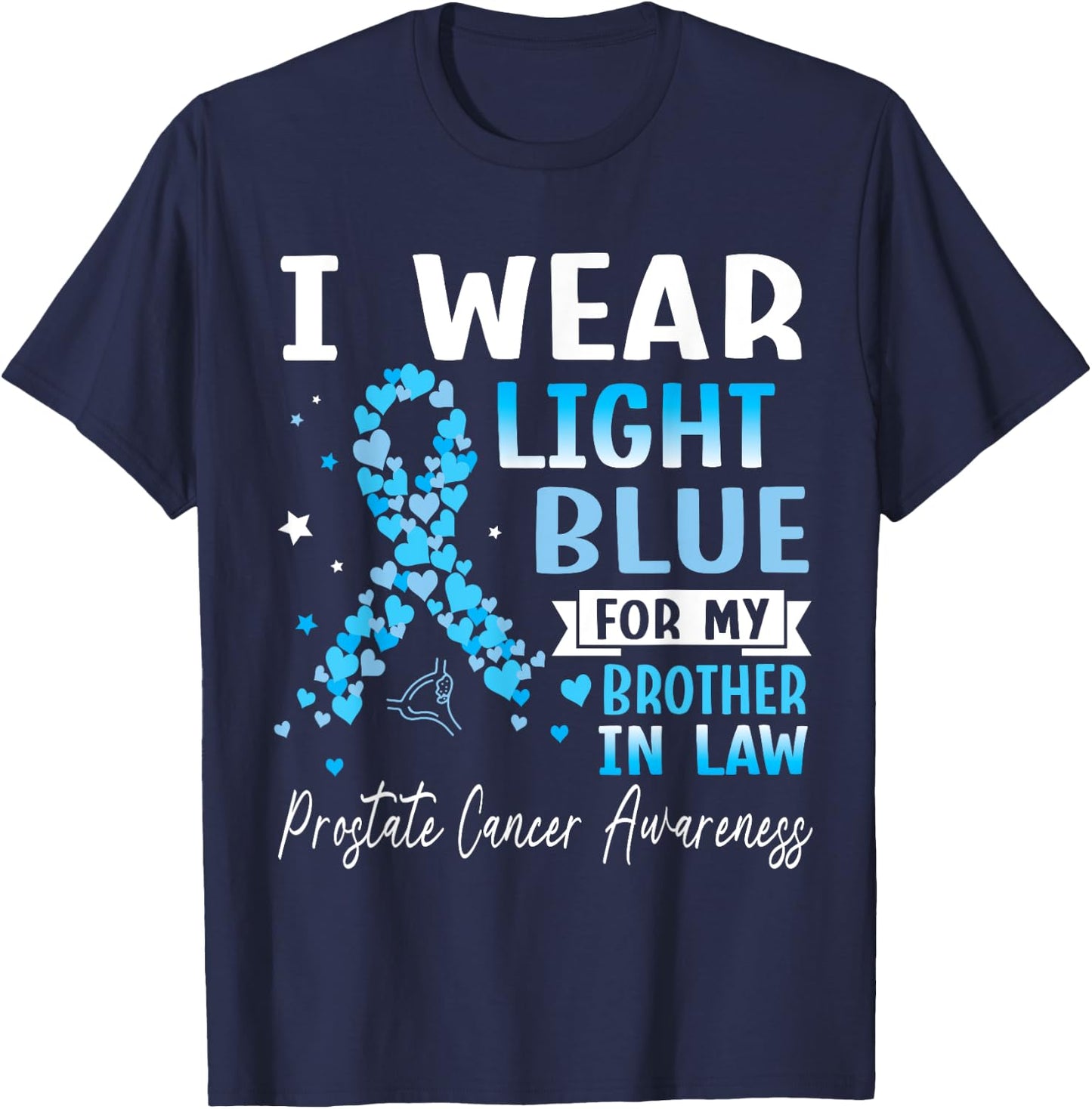 I Wear Light Blue For My Brother In Law Prostate Cancer Help T-Shirt - T-Shirt | Navy