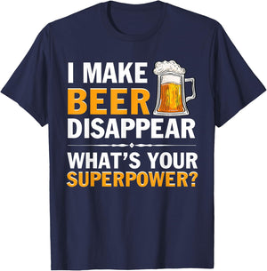 I Make Beer Disappear, Whats Your Superpower? Funny T-Shirt - T-Shirt | Navy