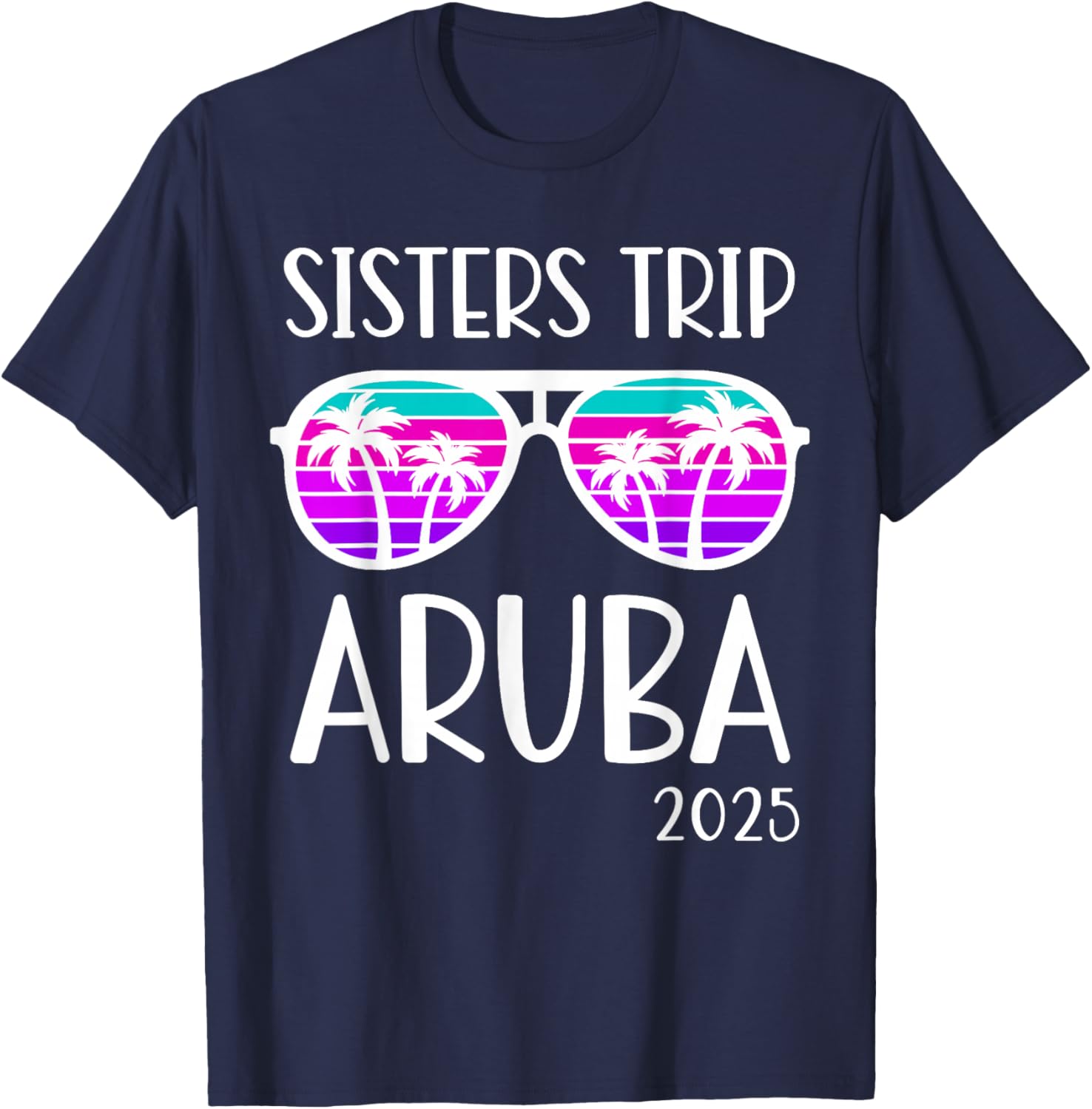 Sisters Trip 2025 Aruba Caribbean Weekend Summer Vacation T-Shirt - T-Shirt | Navy