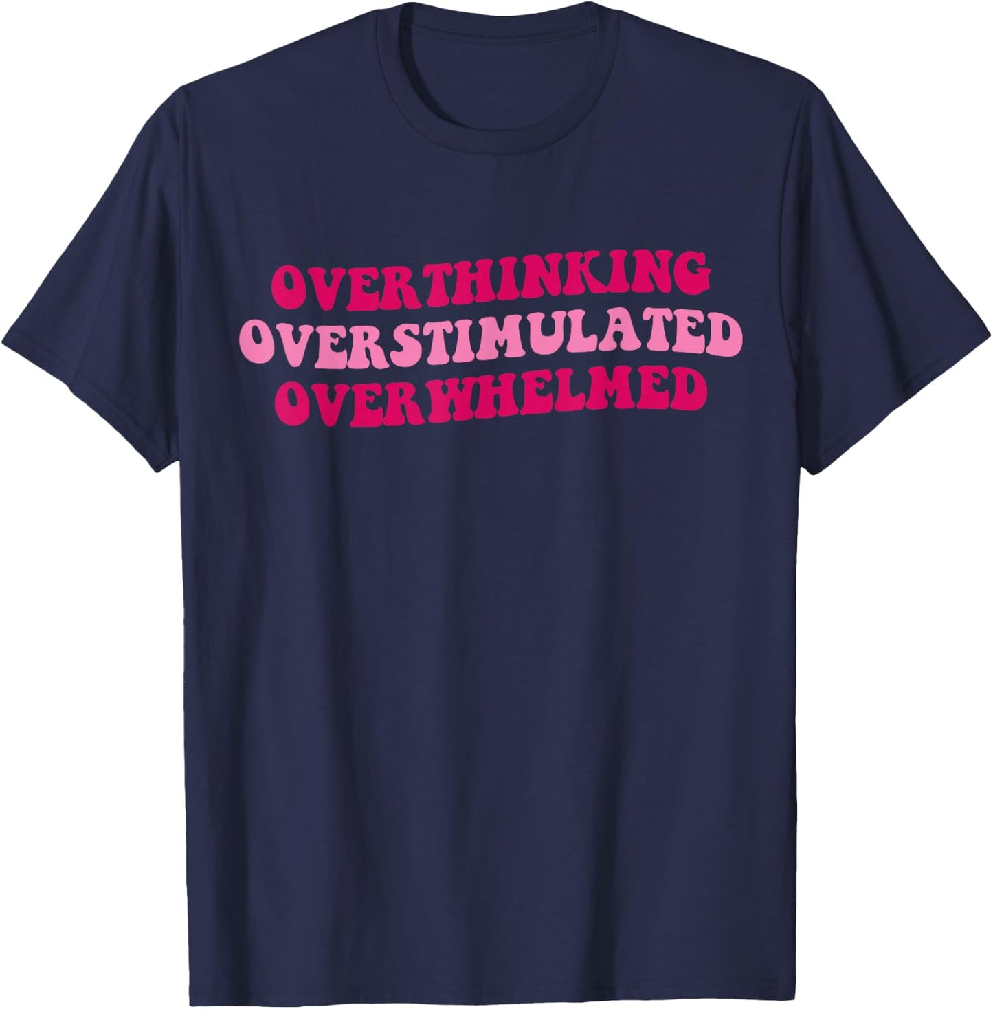 Overthinking Overstimulated Overwhelmed Funny Saying Groovy T-Shirt - T-Shirt | Navy