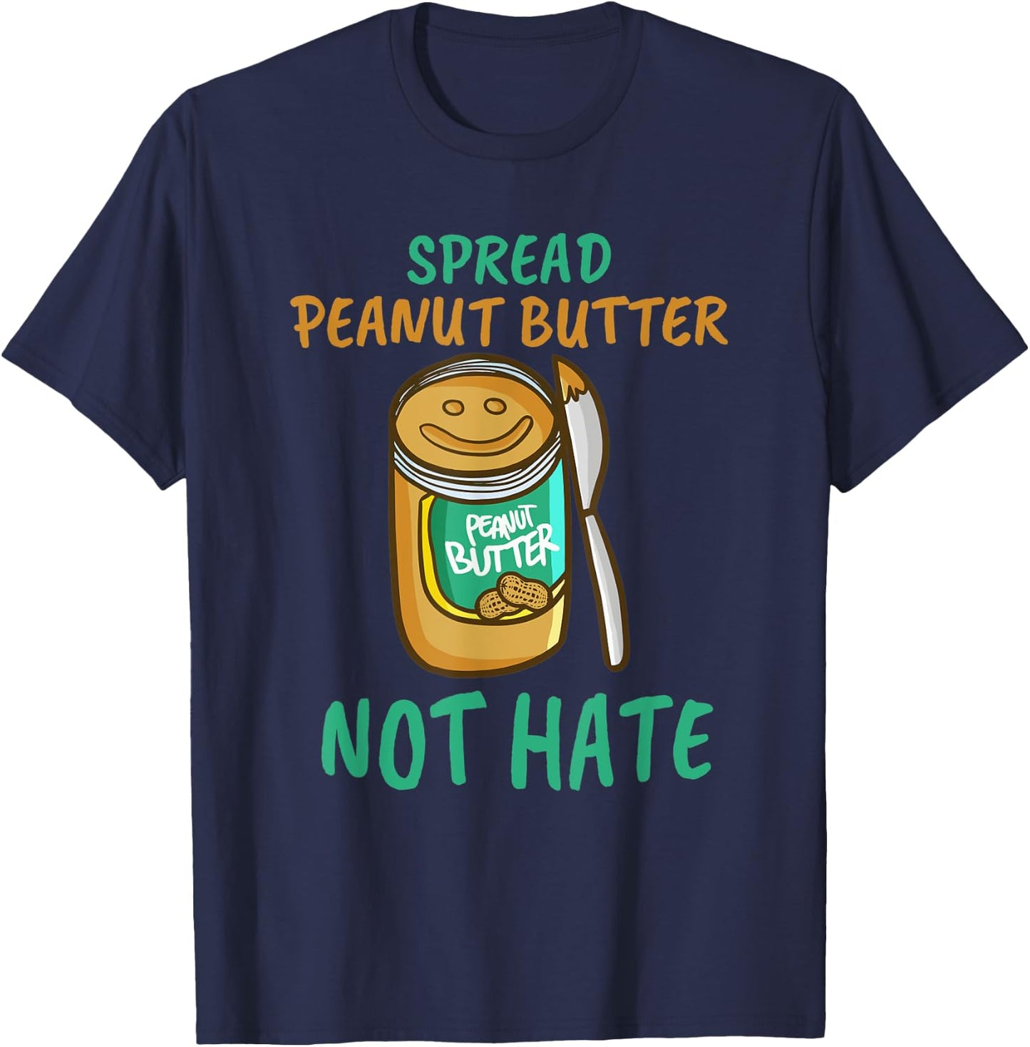 Spread Peanut Butter Not Hate - Kawaii Peanut Butter Lover T-Shirt - T-Shirt | Navy